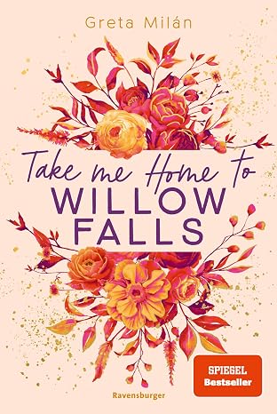 Take Me Home to Willow Falls (Willow Falls-Reihe 1) von Greta Milán