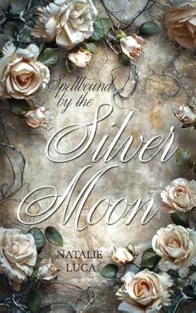 Spellbound by the Silver Moon: MoonSpellBound-Saga 6 von Natalie Luca
